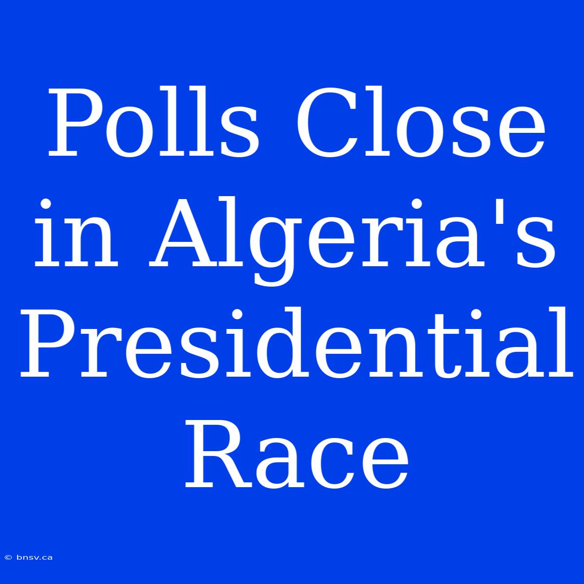 Polls Close In Algeria's Presidential Race