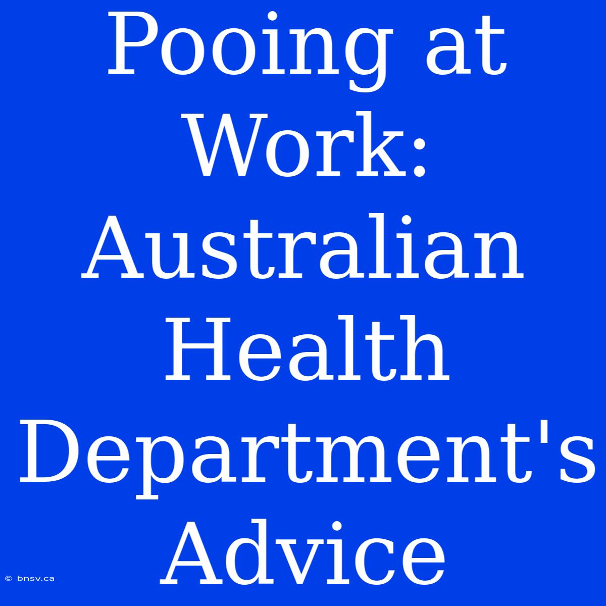 Pooing At Work: Australian Health Department's Advice