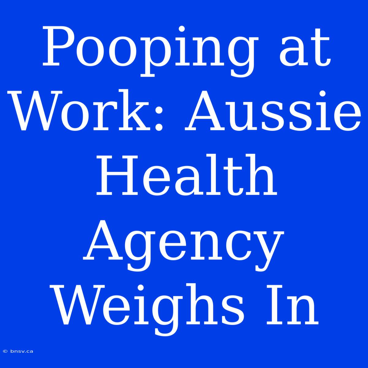 Pooping At Work: Aussie Health Agency Weighs In