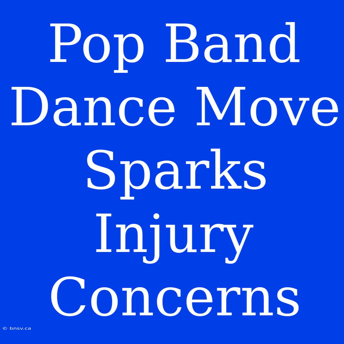 Pop Band Dance Move Sparks Injury Concerns