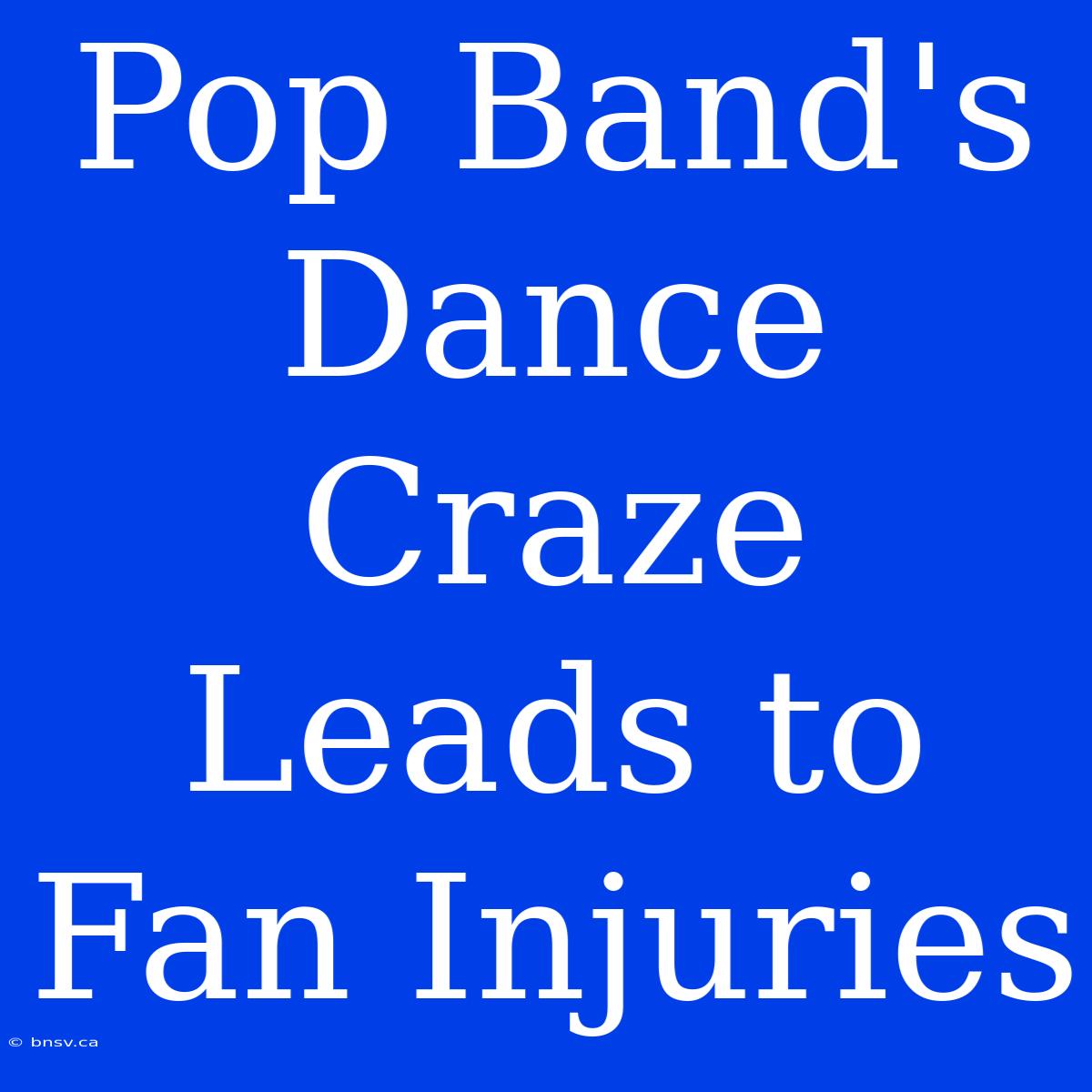 Pop Band's Dance Craze Leads To Fan Injuries