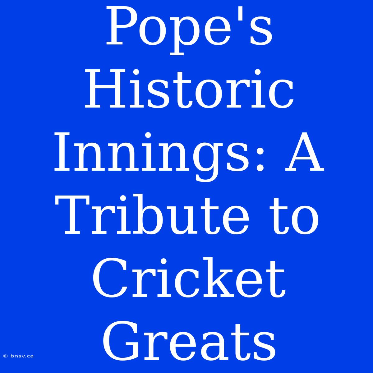 Pope's Historic Innings: A Tribute To Cricket Greats