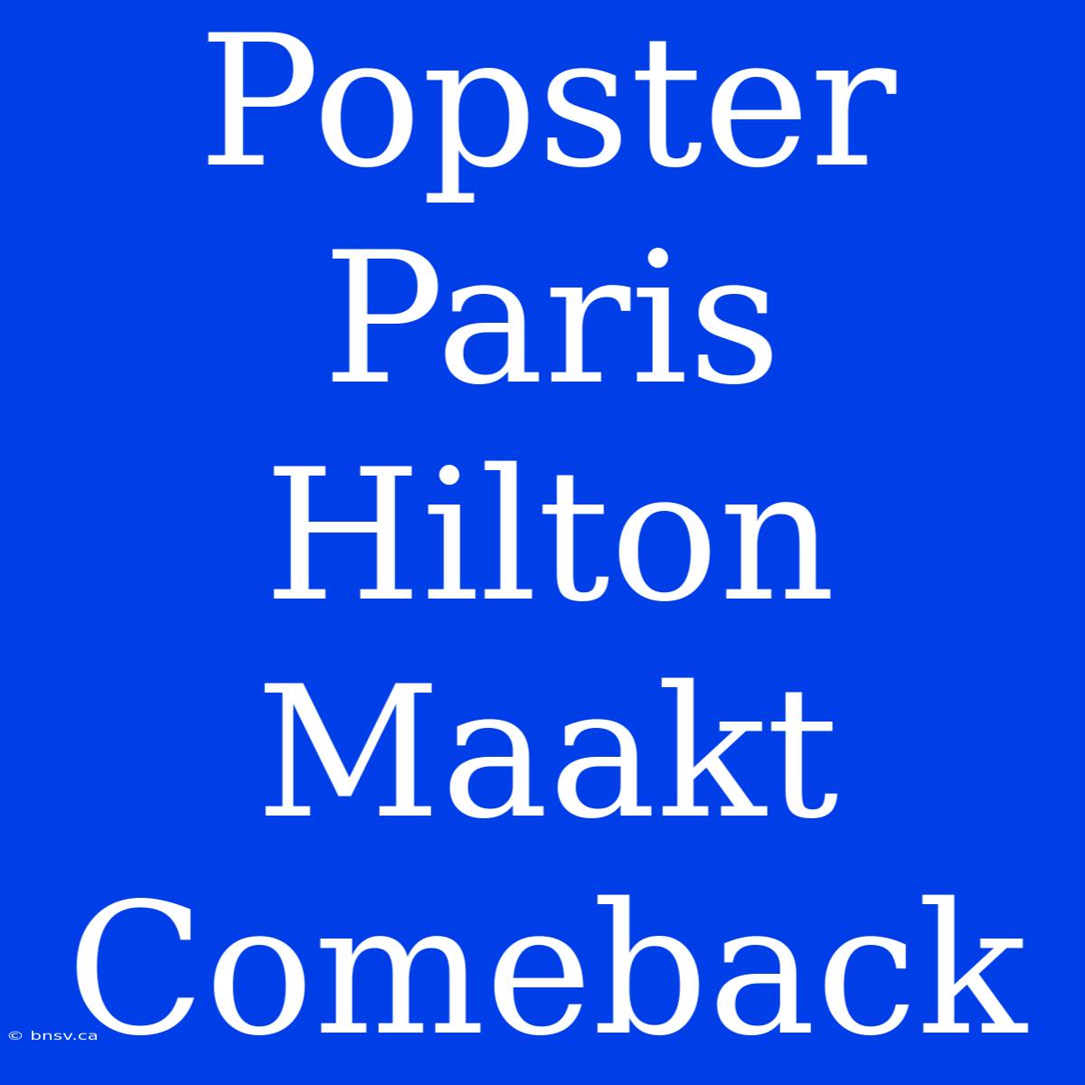 Popster Paris Hilton Maakt Comeback