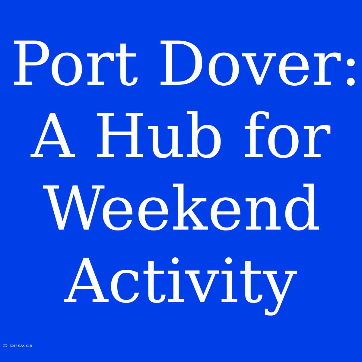 Port Dover: A Hub For Weekend Activity