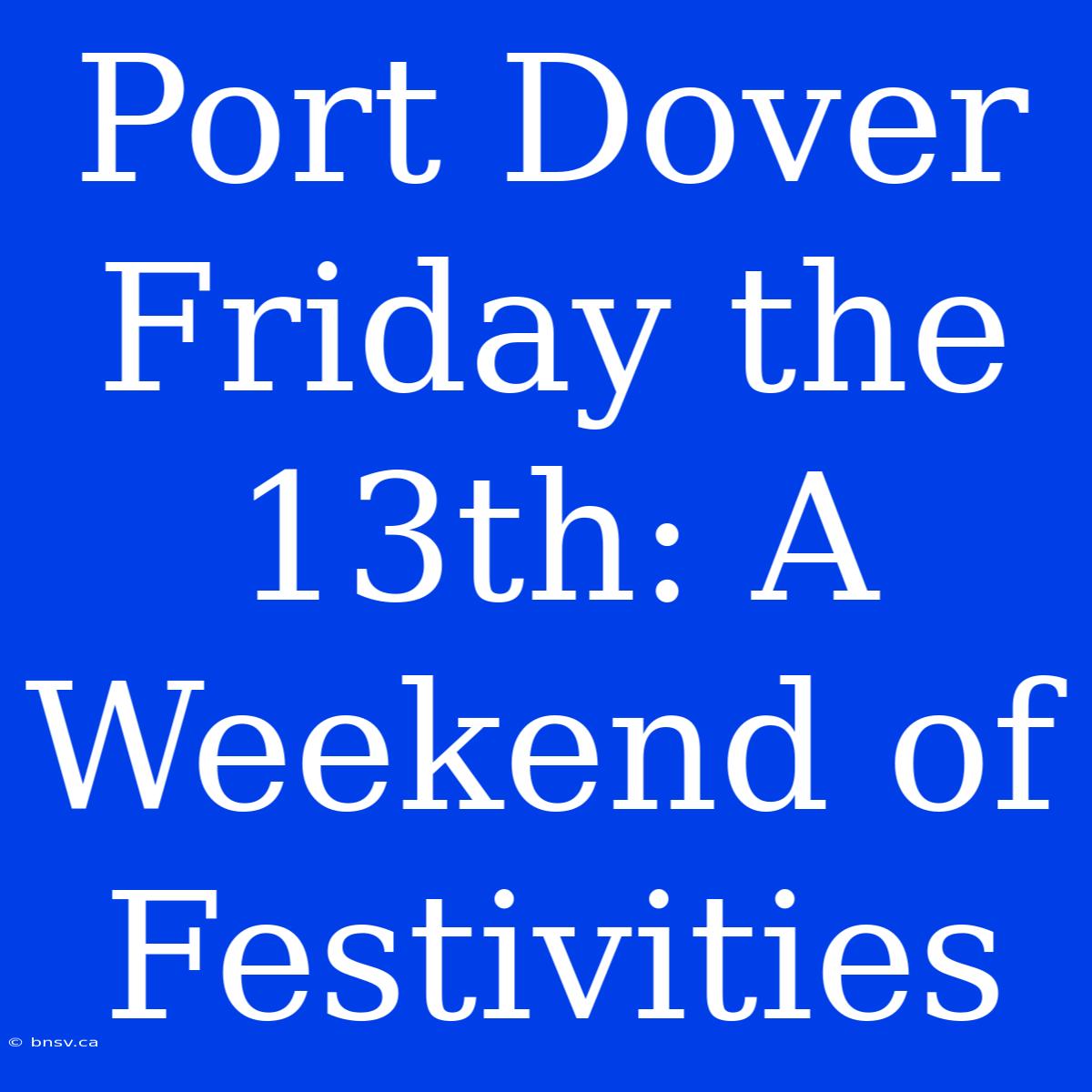 Port Dover Friday The 13th: A Weekend Of Festivities