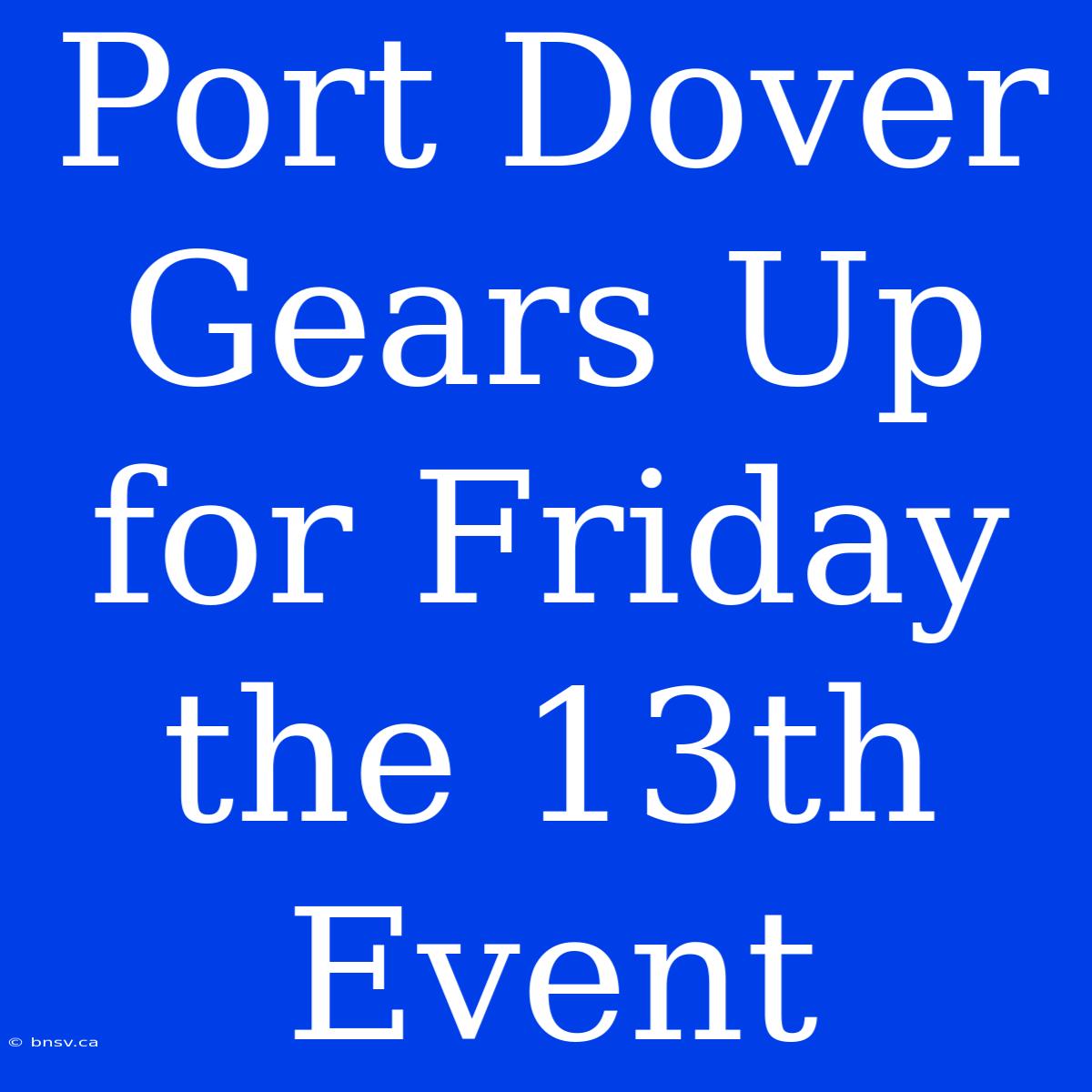 Port Dover Gears Up For Friday The 13th Event