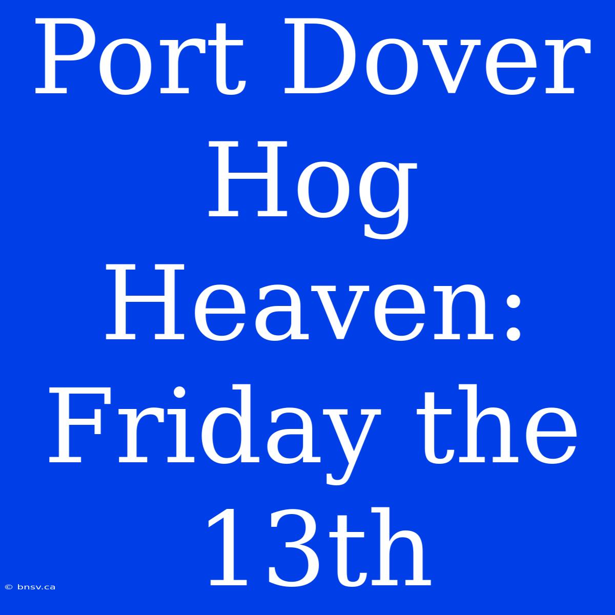 Port Dover Hog Heaven: Friday The 13th