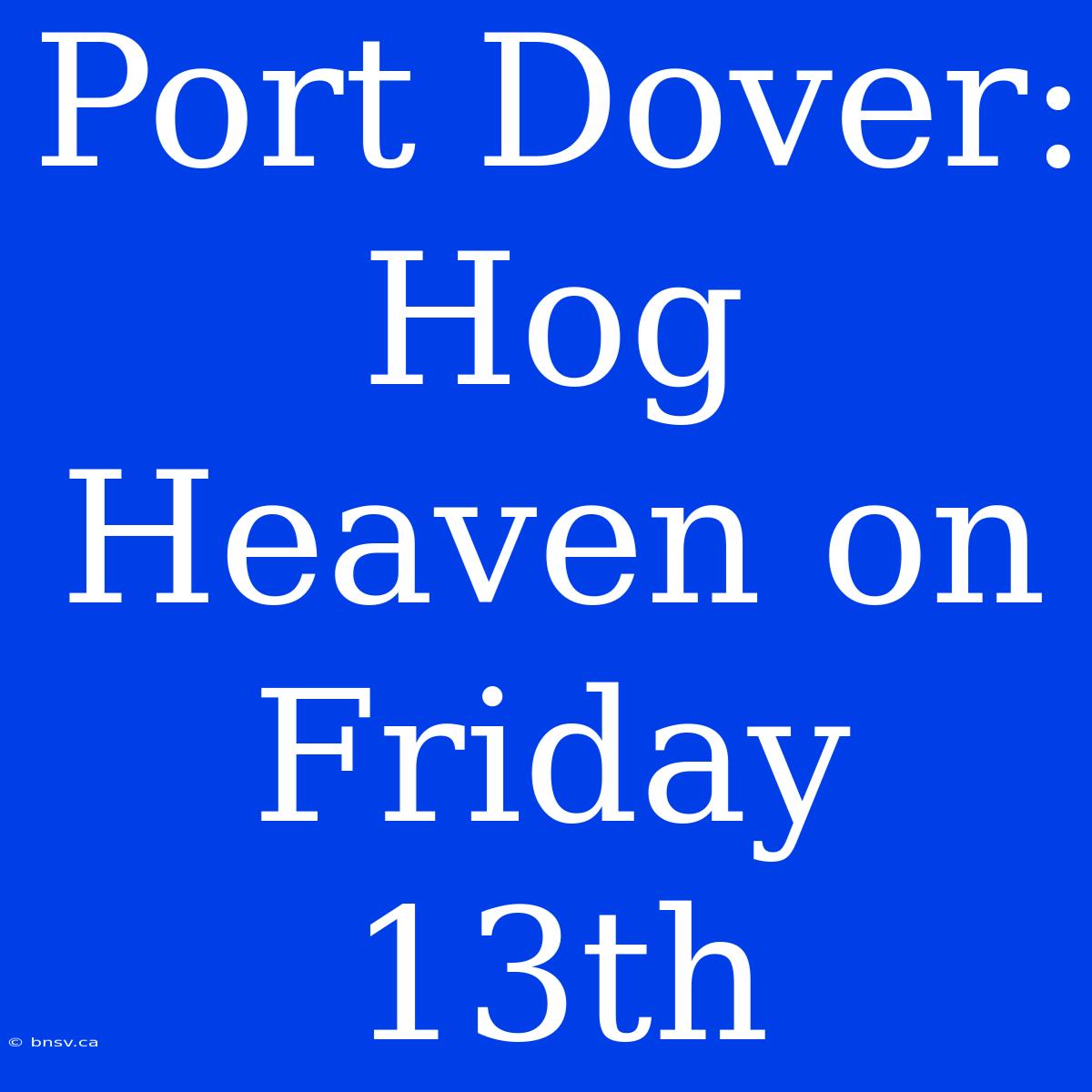 Port Dover: Hog Heaven On Friday 13th