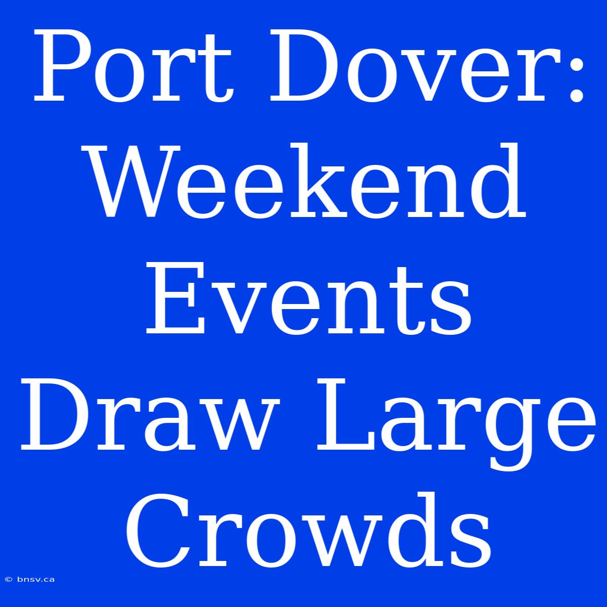 Port Dover: Weekend Events Draw Large Crowds