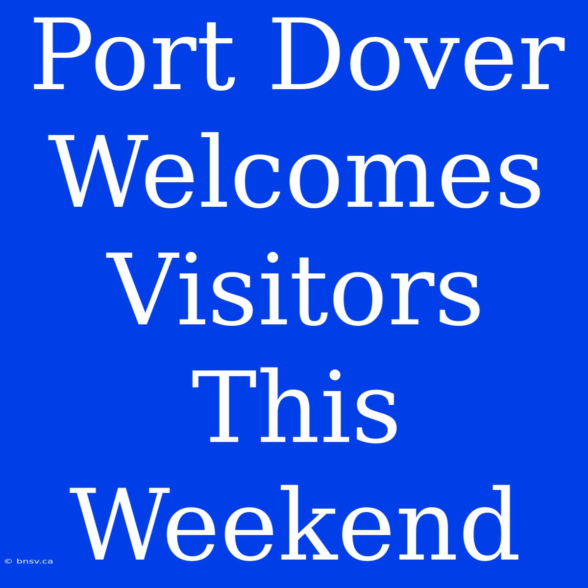 Port Dover Welcomes Visitors This Weekend