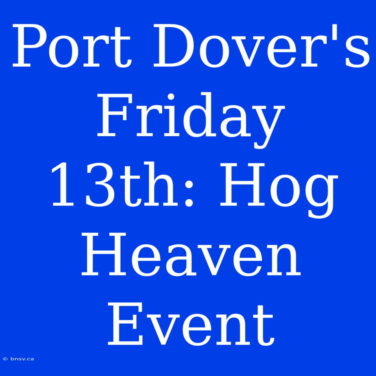 Port Dover's Friday 13th: Hog Heaven Event