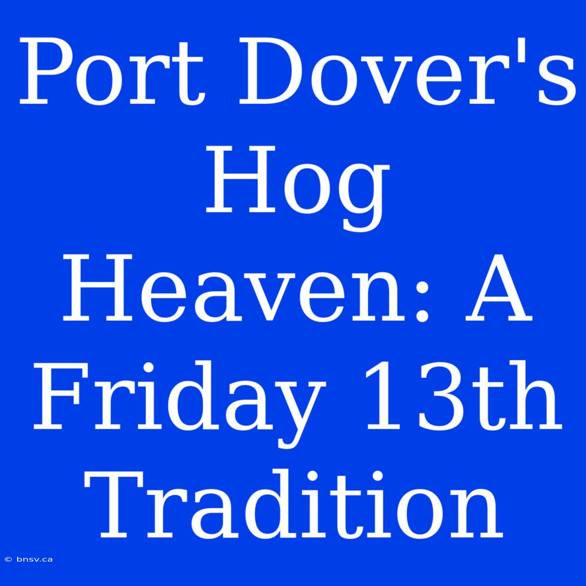 Port Dover's Hog Heaven: A Friday 13th Tradition