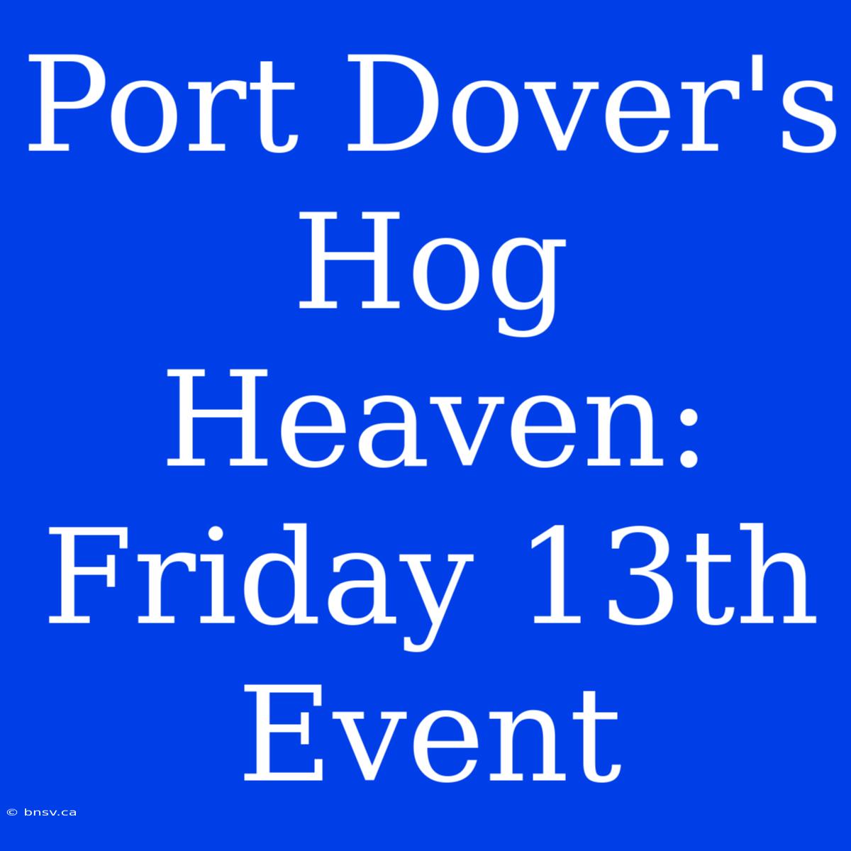 Port Dover's Hog Heaven: Friday 13th Event