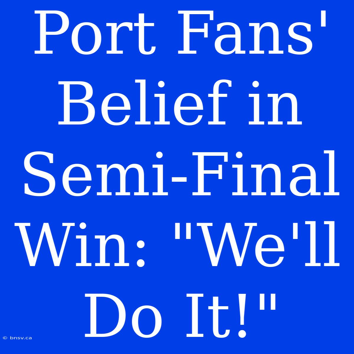 Port Fans' Belief In Semi-Final Win: 