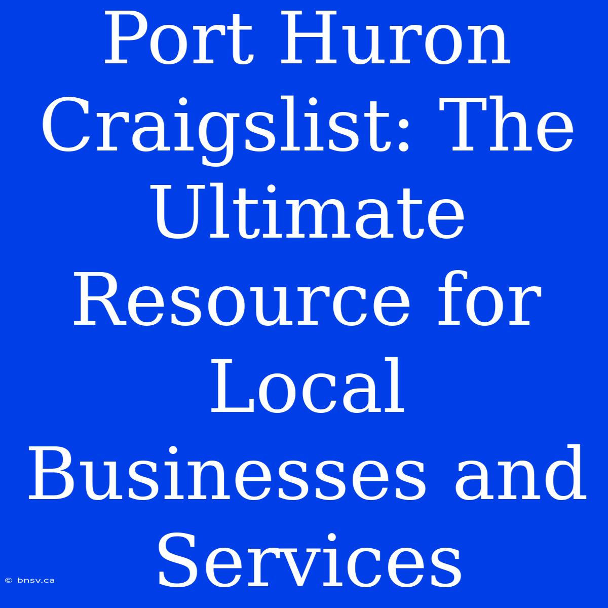 Port Huron Craigslist: The Ultimate Resource For Local Businesses And Services