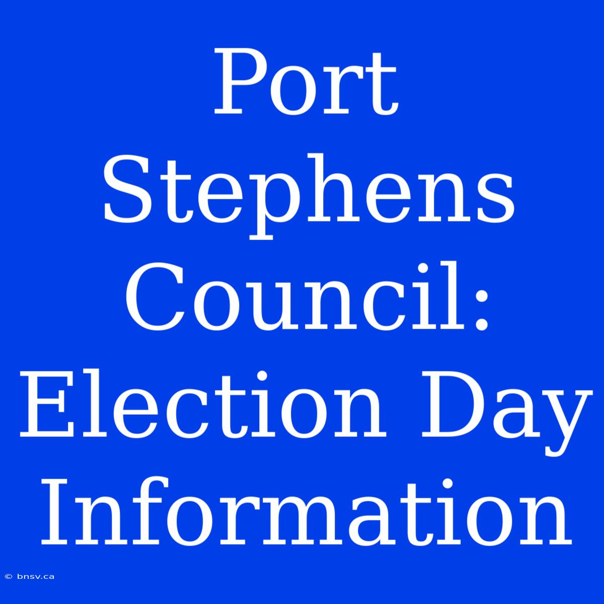 Port Stephens Council: Election Day Information