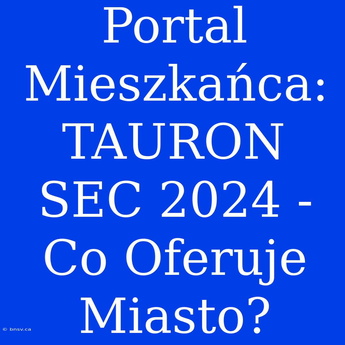 Portal Mieszkańca: TAURON SEC 2024 - Co Oferuje Miasto?