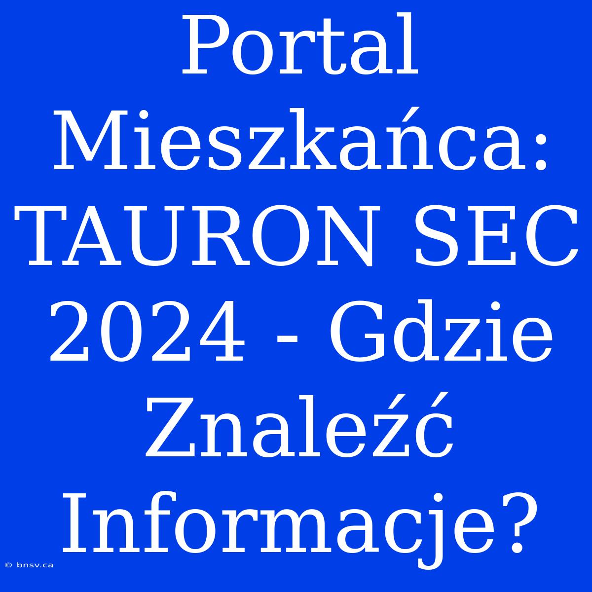 Portal Mieszkańca: TAURON SEC 2024 - Gdzie Znaleźć Informacje?