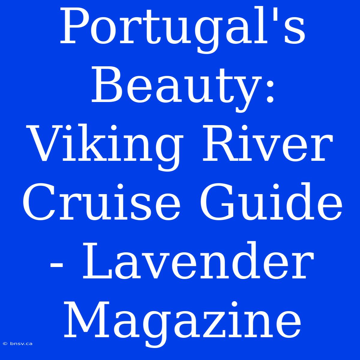 Portugal's Beauty: Viking River Cruise Guide - Lavender Magazine