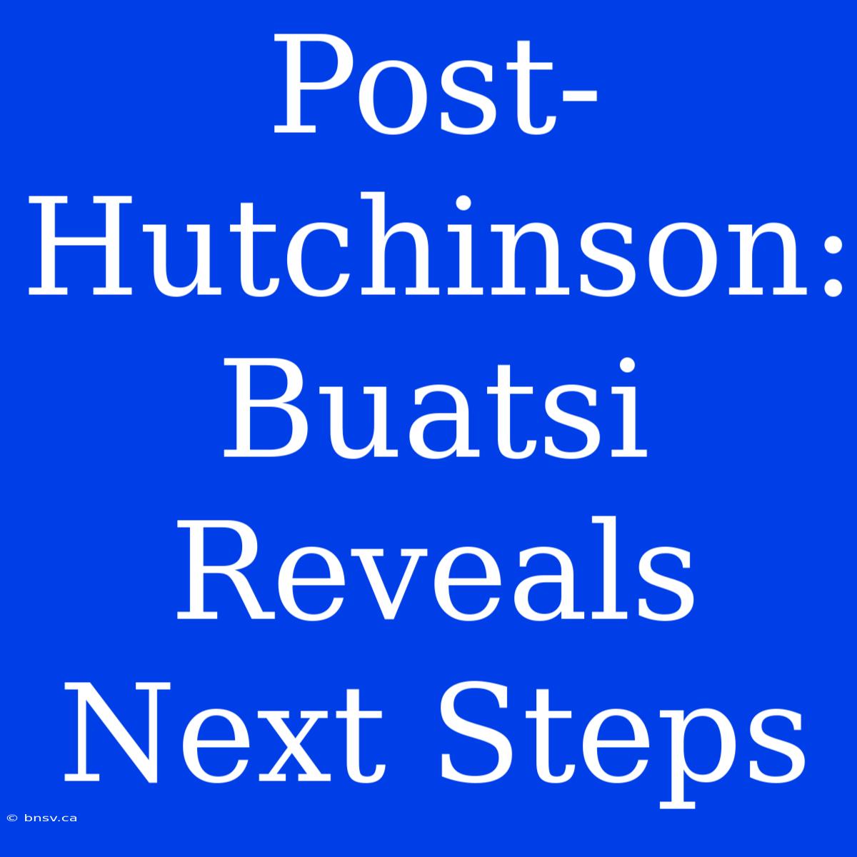 Post-Hutchinson: Buatsi Reveals Next Steps