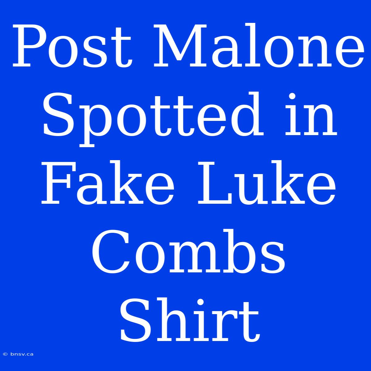 Post Malone Spotted In Fake Luke Combs Shirt