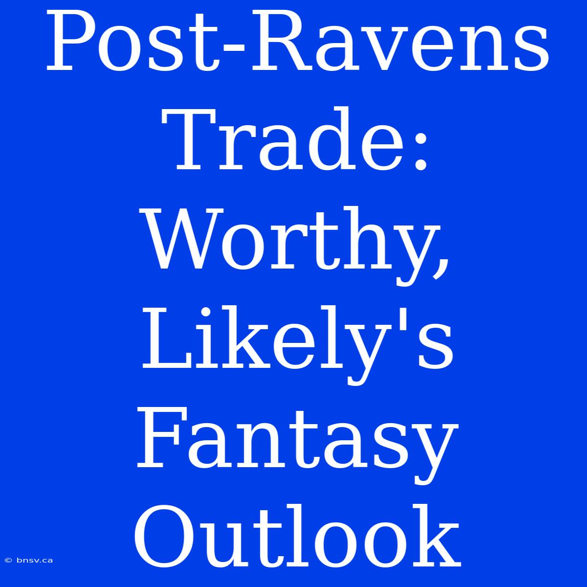 Post-Ravens Trade: Worthy, Likely's Fantasy Outlook