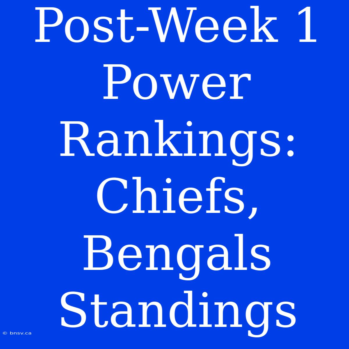 Post-Week 1 Power Rankings: Chiefs, Bengals Standings