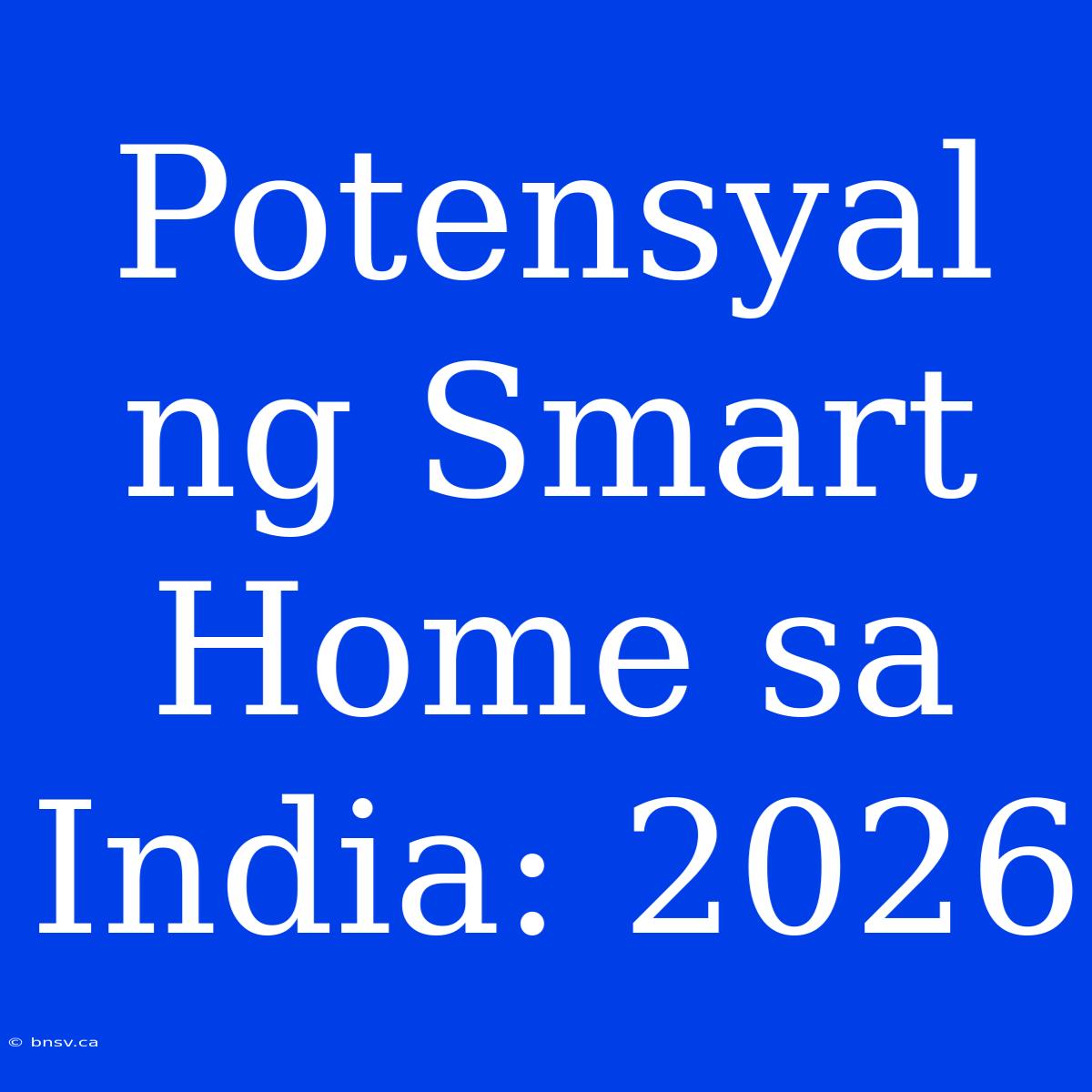 Potensyal Ng Smart Home Sa India: 2026