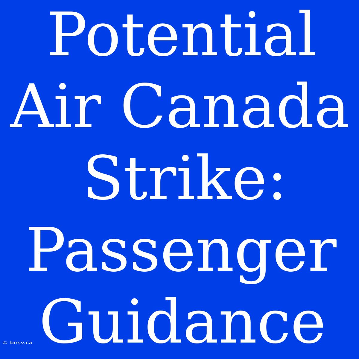 Potential Air Canada Strike: Passenger Guidance