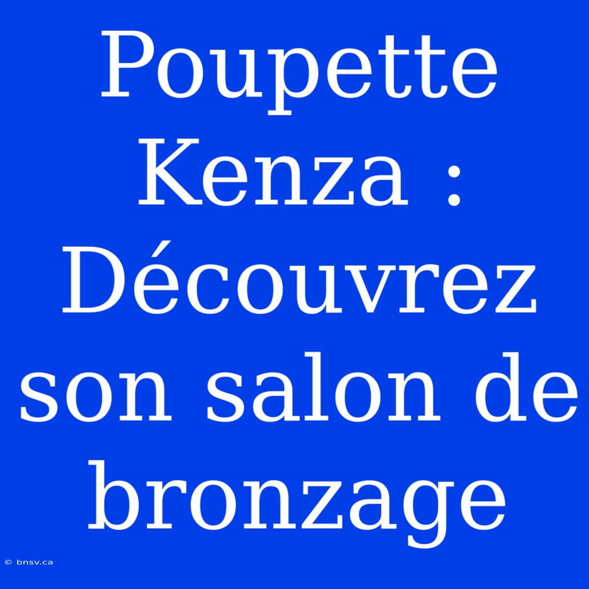 Poupette Kenza : Découvrez Son Salon De Bronzage