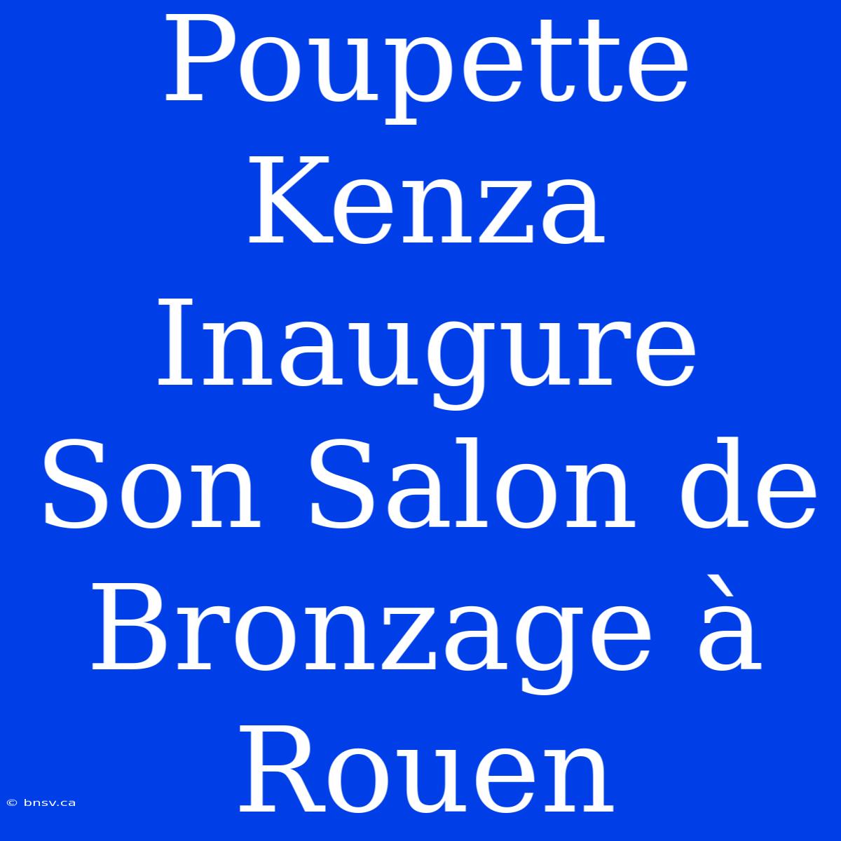 Poupette Kenza Inaugure Son Salon De Bronzage À Rouen