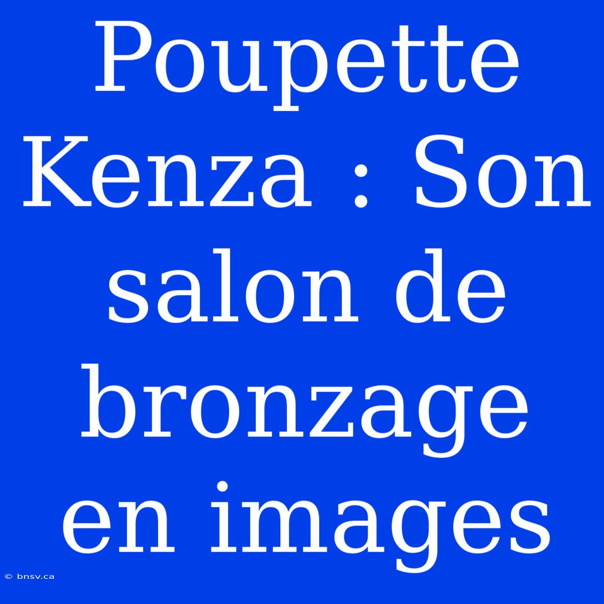 Poupette Kenza : Son Salon De Bronzage En Images