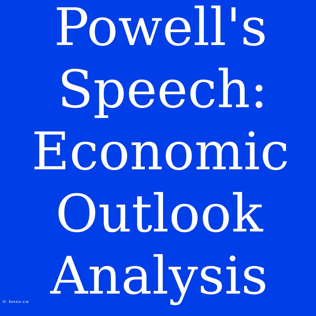 Powell's Speech: Economic Outlook Analysis