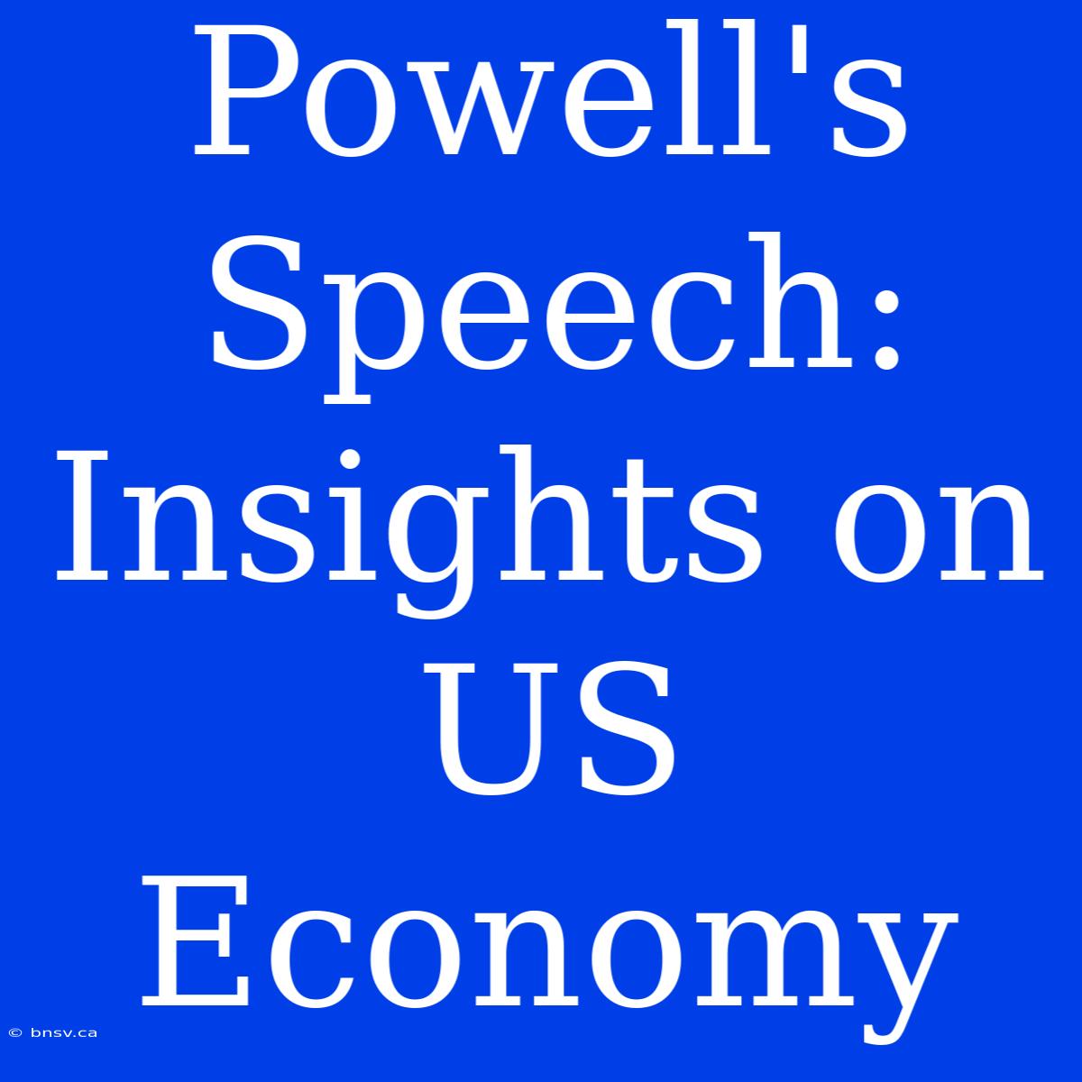 Powell's Speech: Insights On US Economy