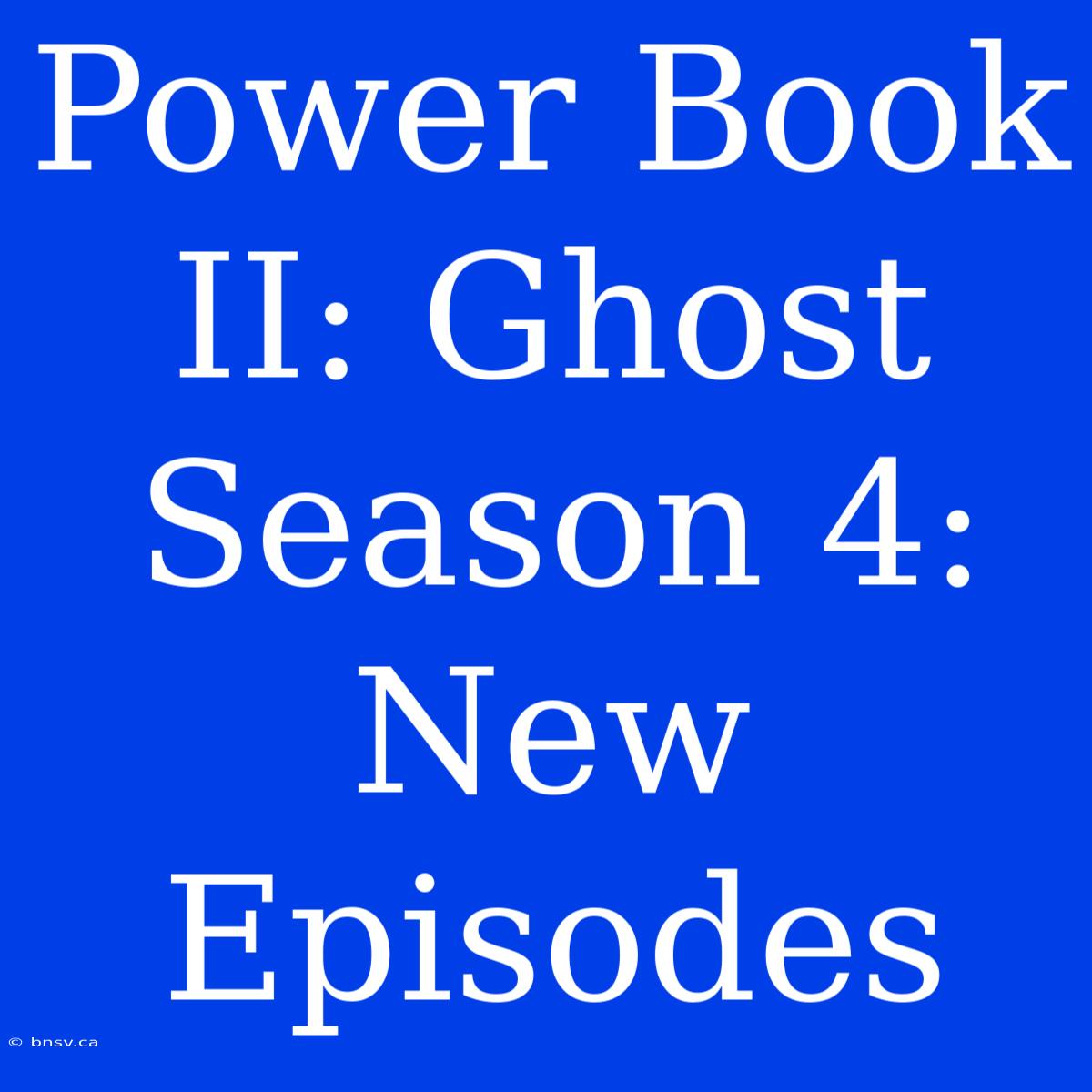 Power Book II: Ghost Season 4: New Episodes