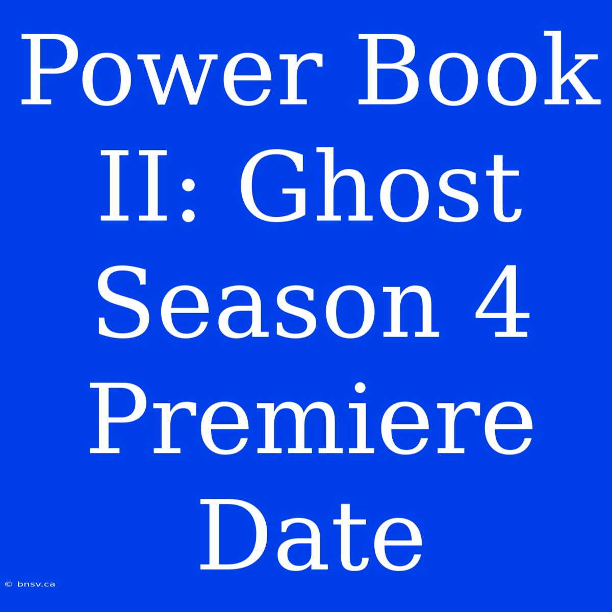 Power Book II: Ghost Season 4 Premiere Date