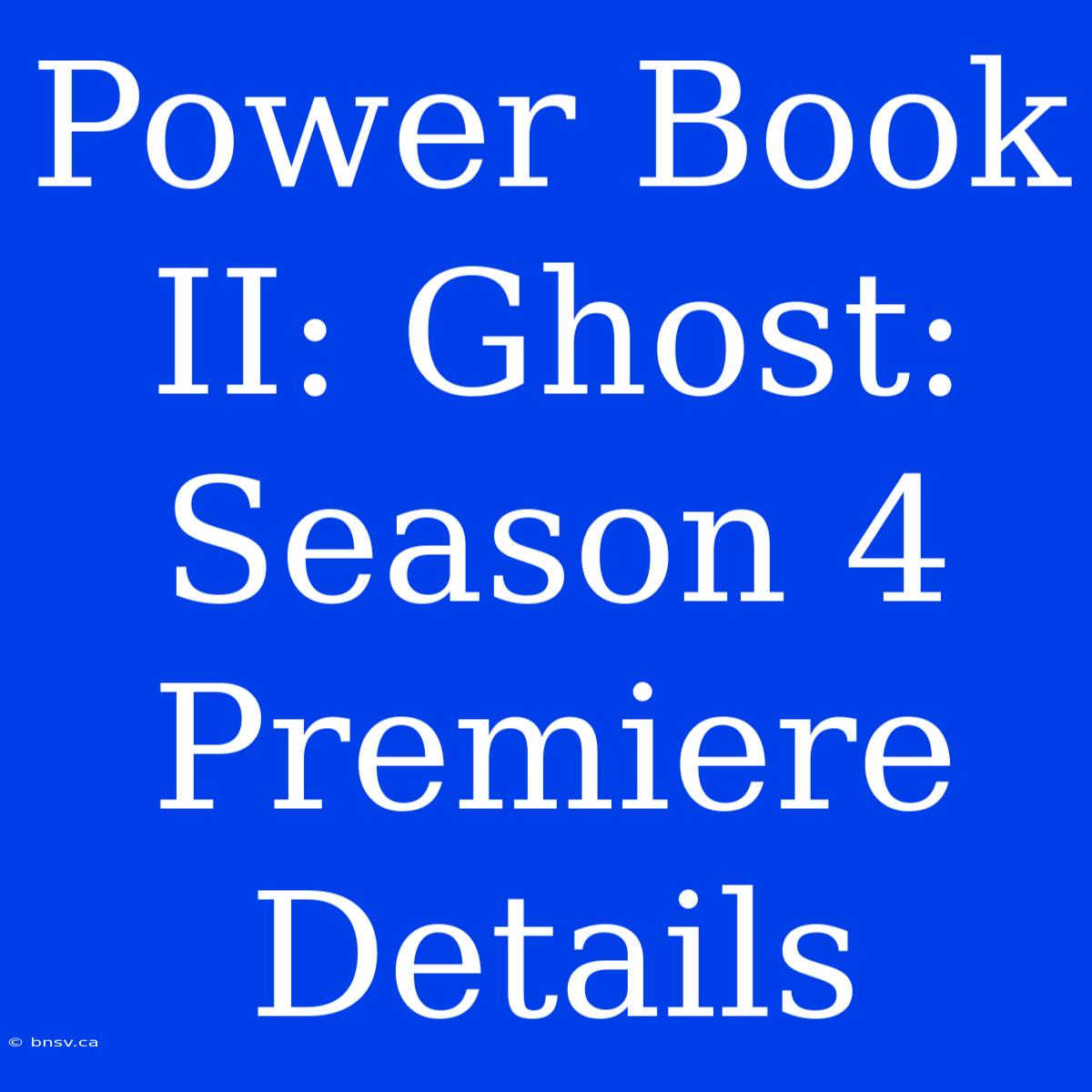 Power Book II: Ghost: Season 4 Premiere Details