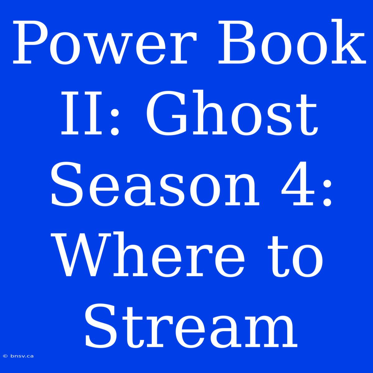 Power Book II: Ghost Season 4: Where To Stream