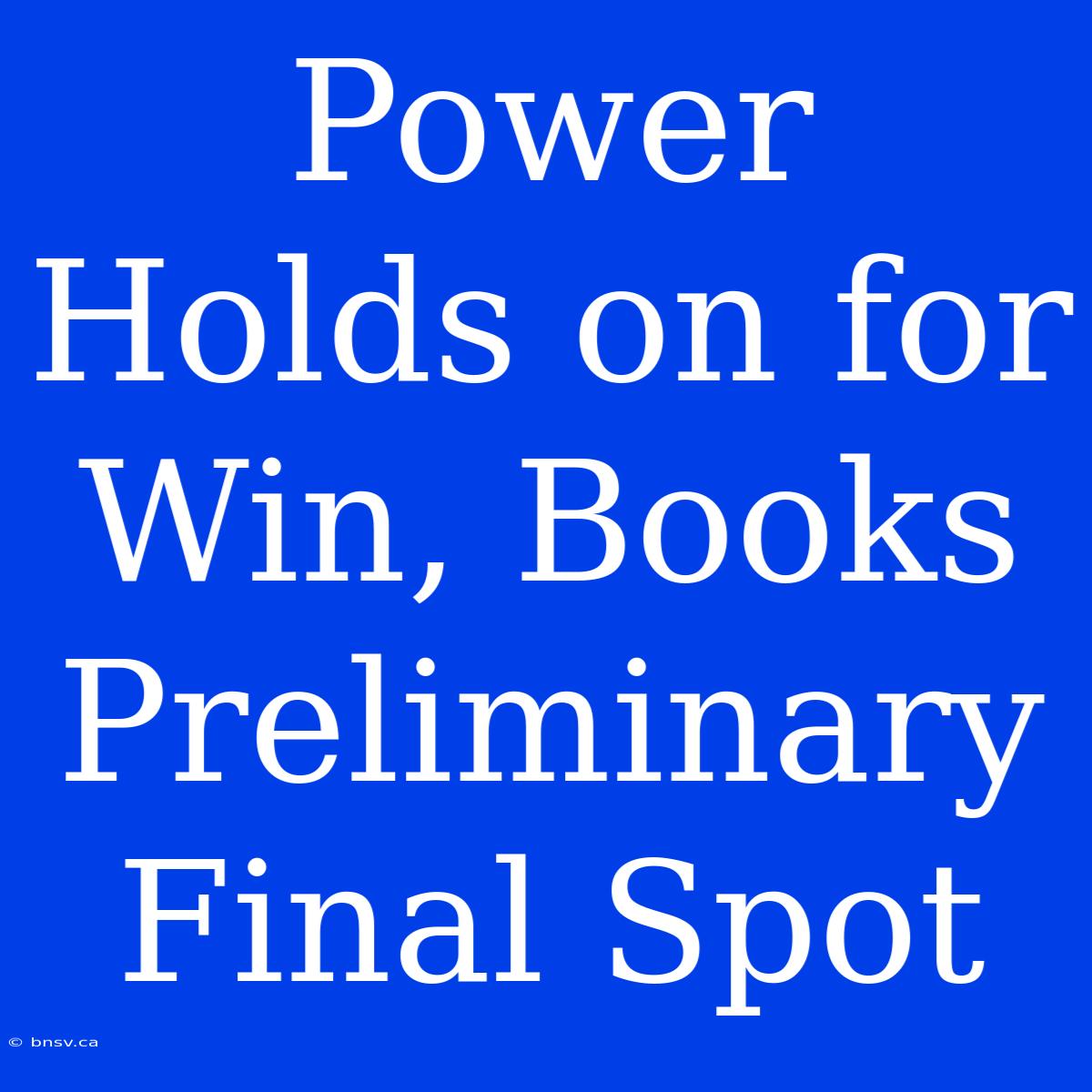 Power Holds On For Win, Books Preliminary Final Spot