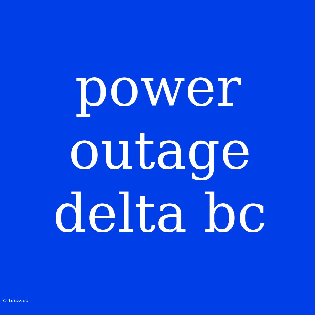 Power Outage Delta Bc