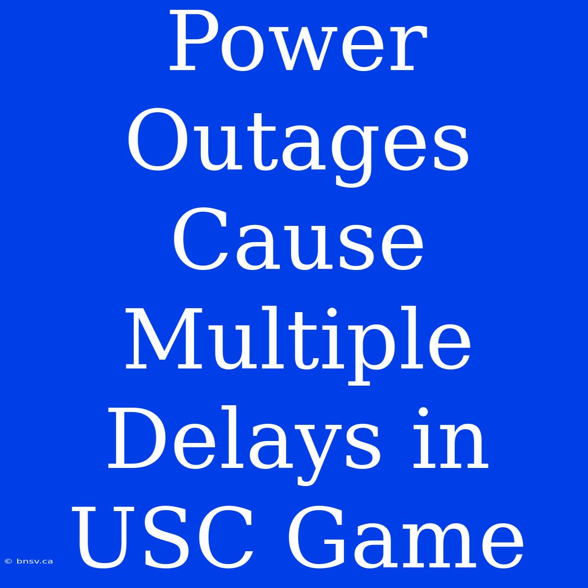 Power Outages Cause Multiple Delays In USC Game