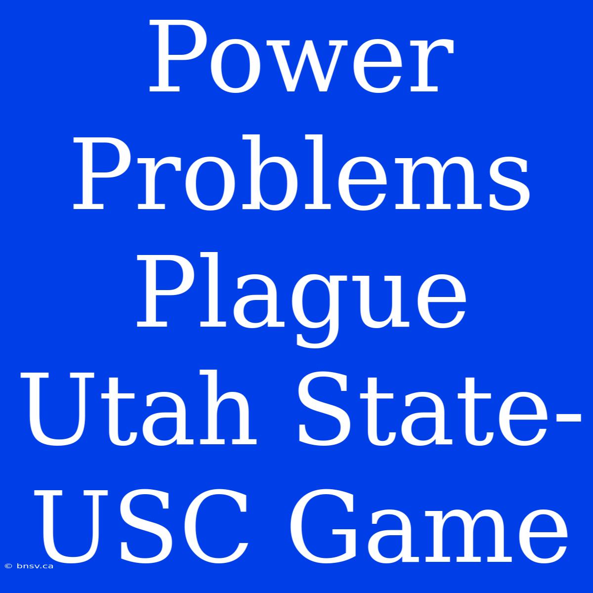 Power Problems Plague Utah State-USC Game