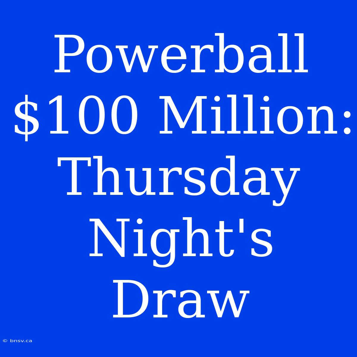 Powerball $100 Million: Thursday Night's Draw