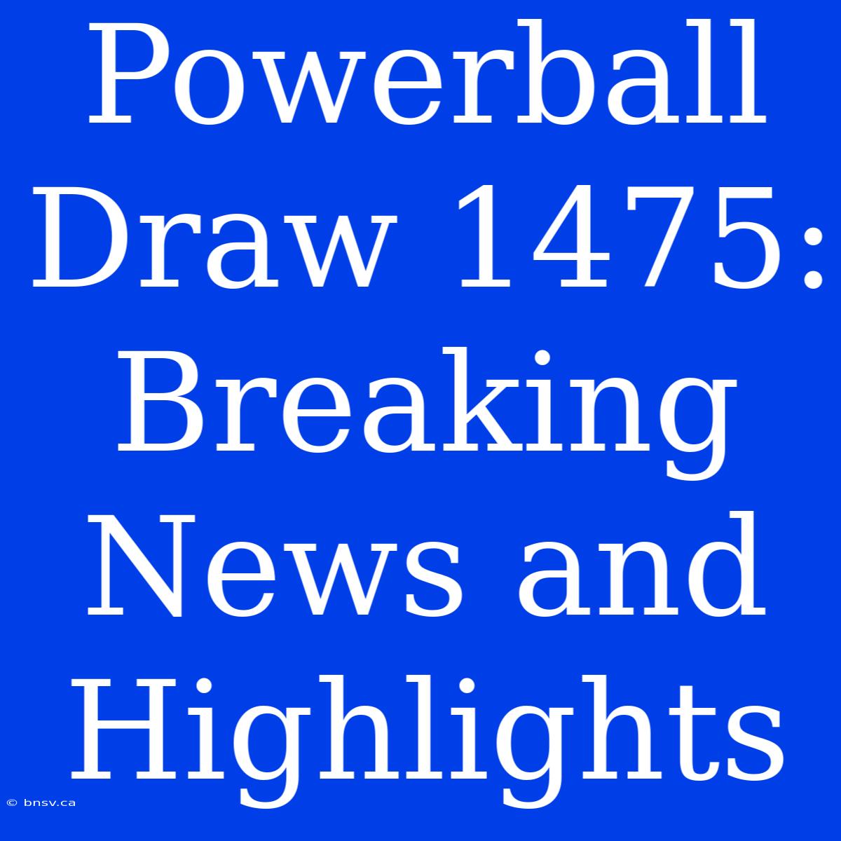 Powerball Draw 1475: Breaking News And Highlights