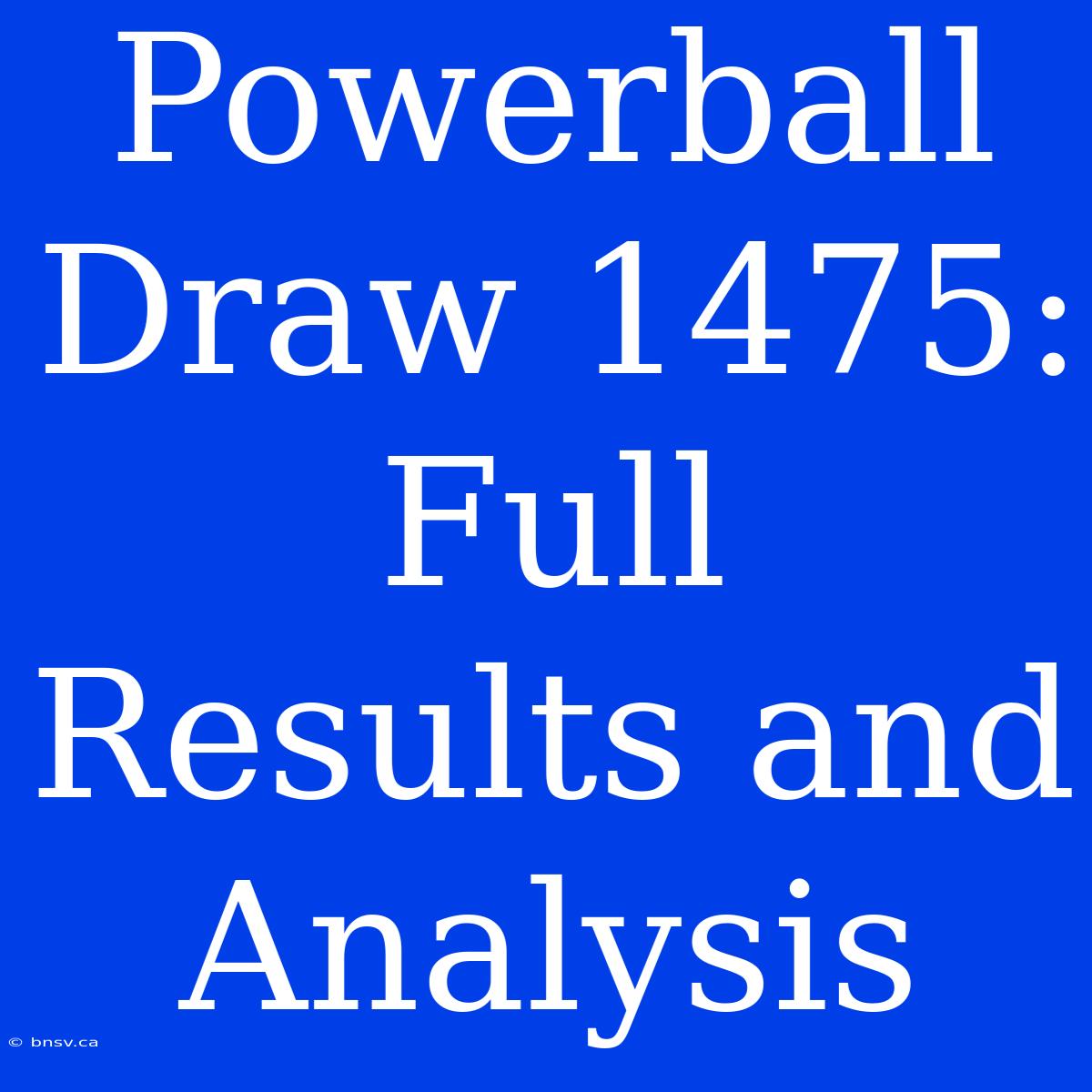 Powerball Draw 1475: Full Results And Analysis