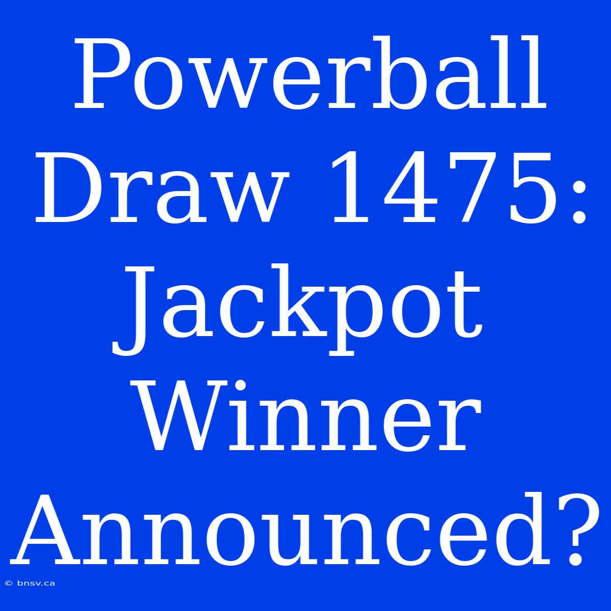 Powerball Draw 1475: Jackpot Winner Announced?