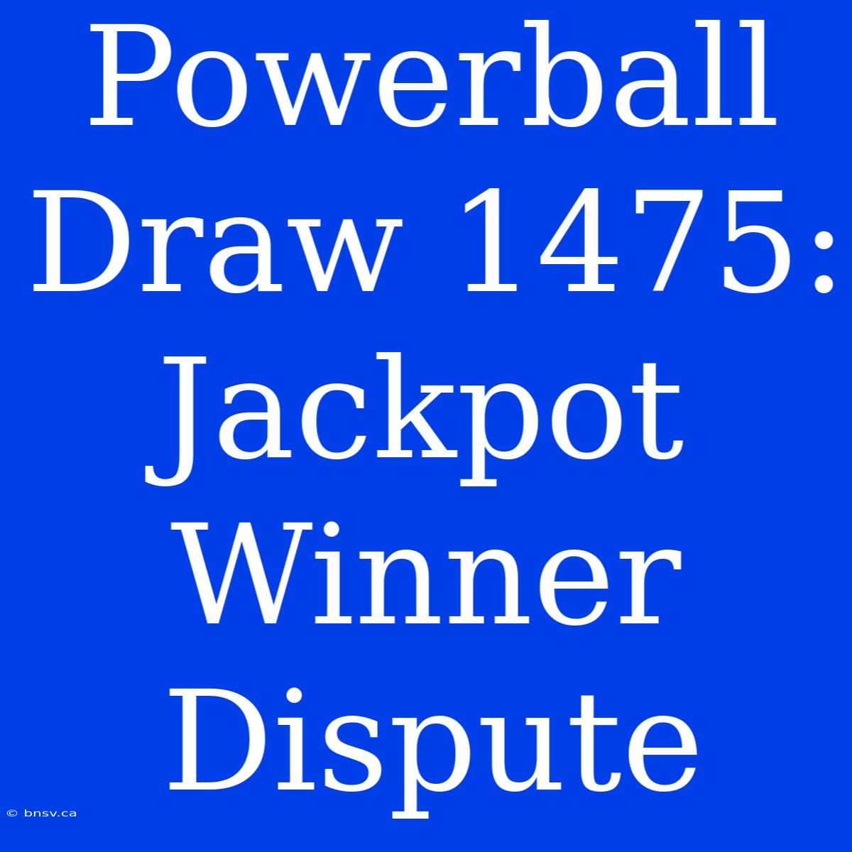 Powerball Draw 1475: Jackpot Winner Dispute