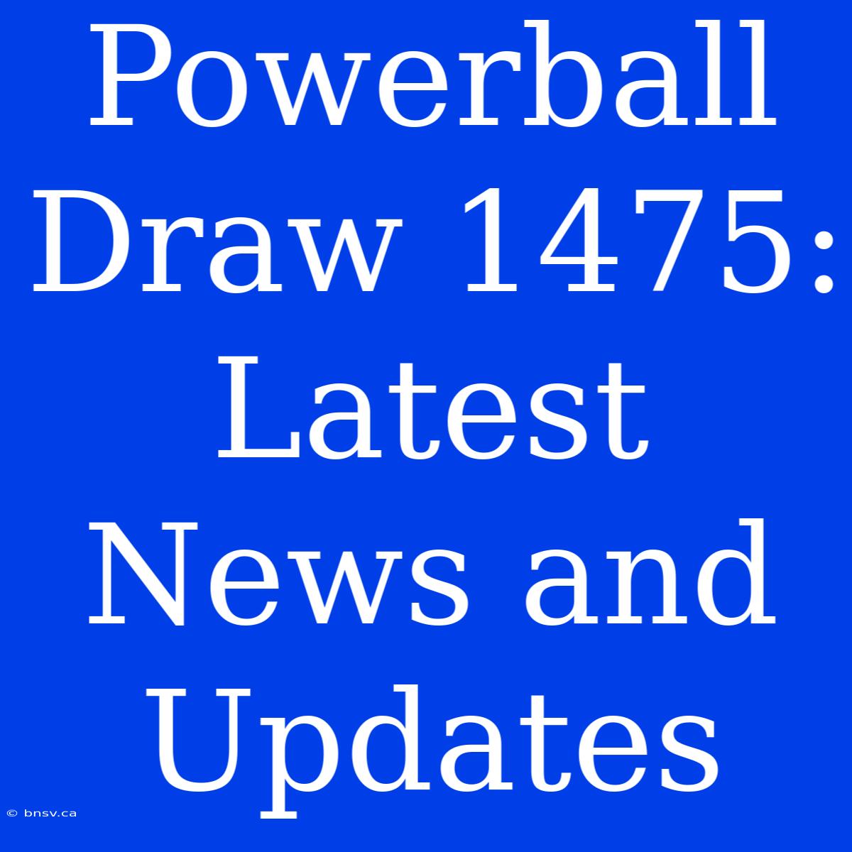 Powerball Draw 1475: Latest News And Updates