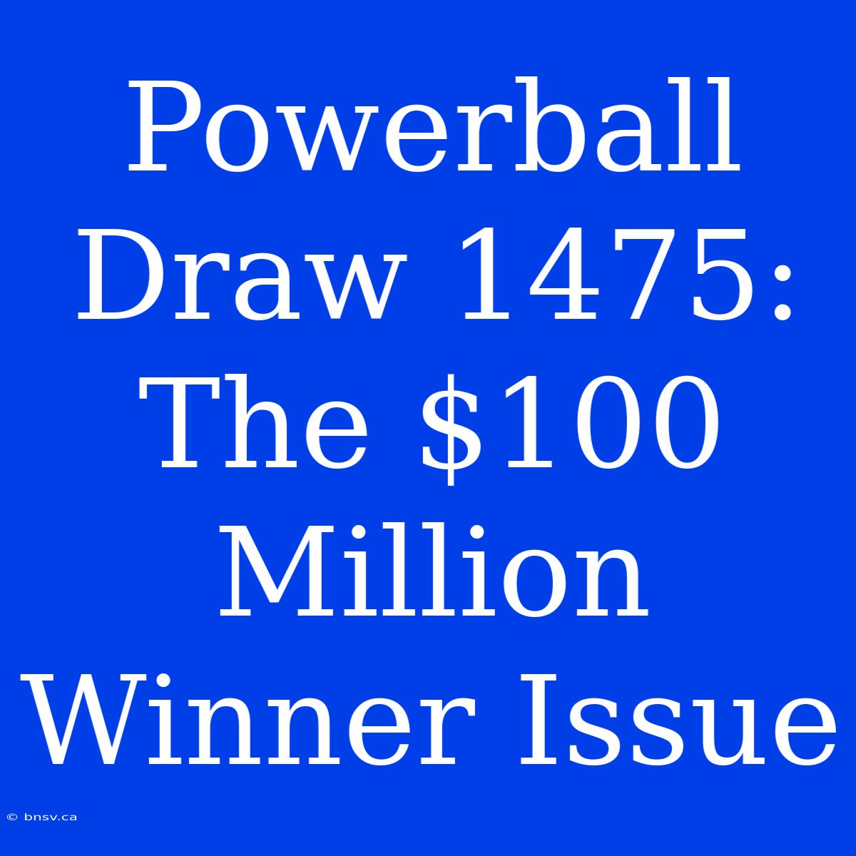 Powerball Draw 1475: The $100 Million Winner Issue