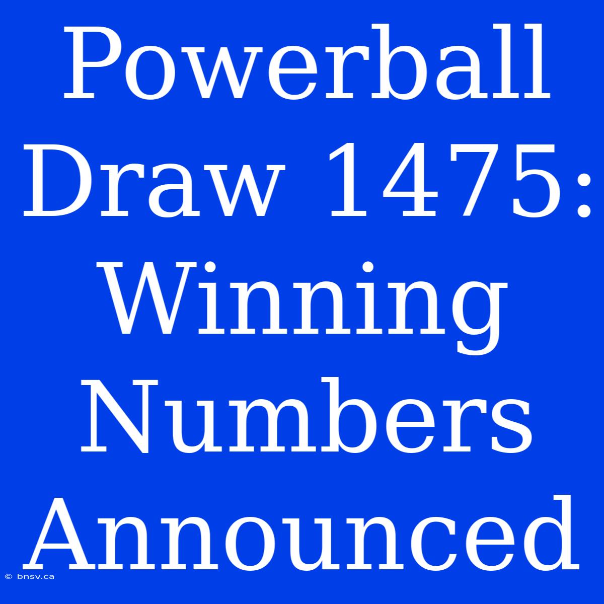 Powerball Draw 1475: Winning Numbers Announced